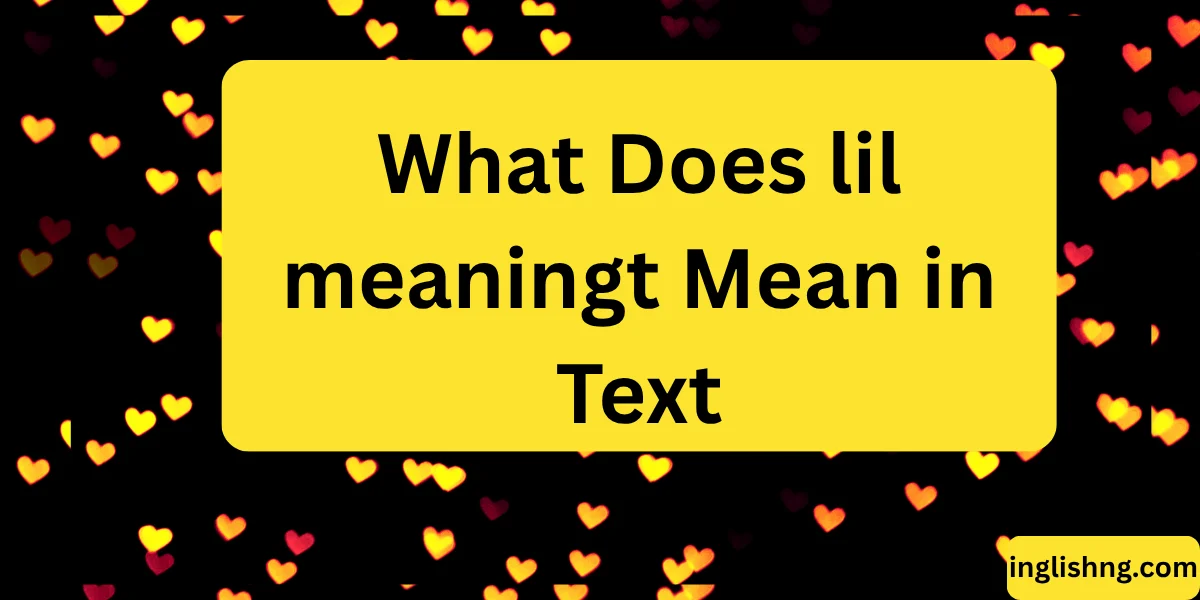 What Does lil meaningt Mean in Text