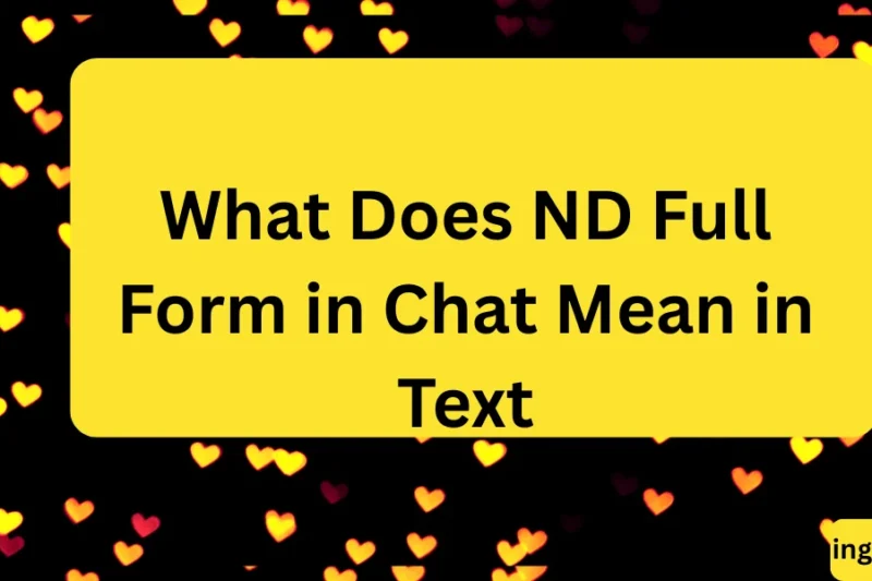 What Does ND Full Form in Chat Mean in Text? Real Meaning, Examples & Social Media Use 2026