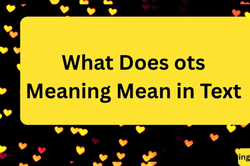 What Does ots Meaning Mean in Text? Real Meaning, Examples & Social Media Use 2026
