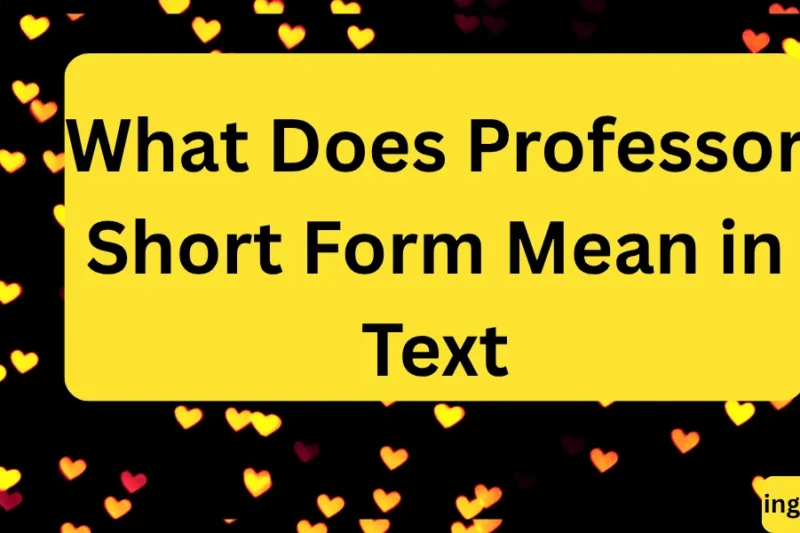 What Does Professor Short Form Mean in Text? Real Meaning, Examples & Social Media Use 2026