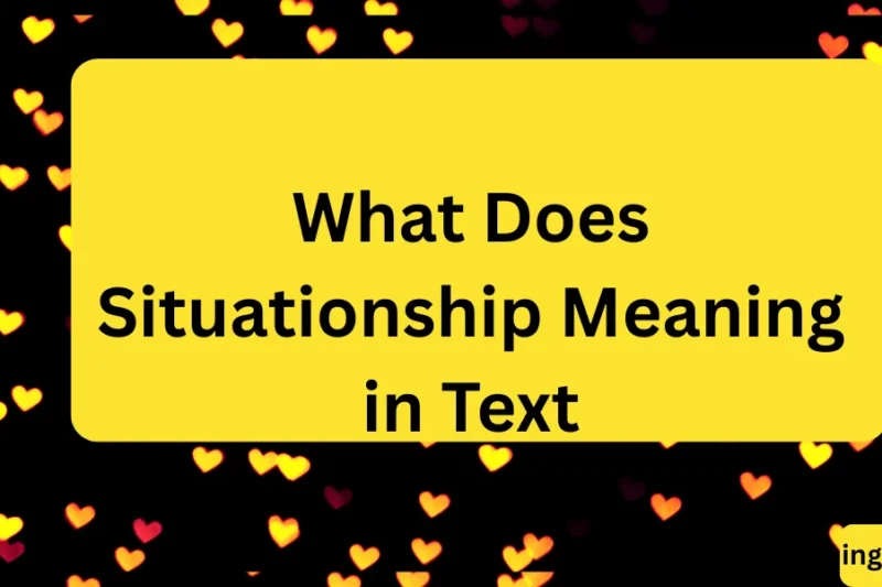 What Does Situationship Meaning in Text? Real Meaning, Examples & Social Media Use 2026