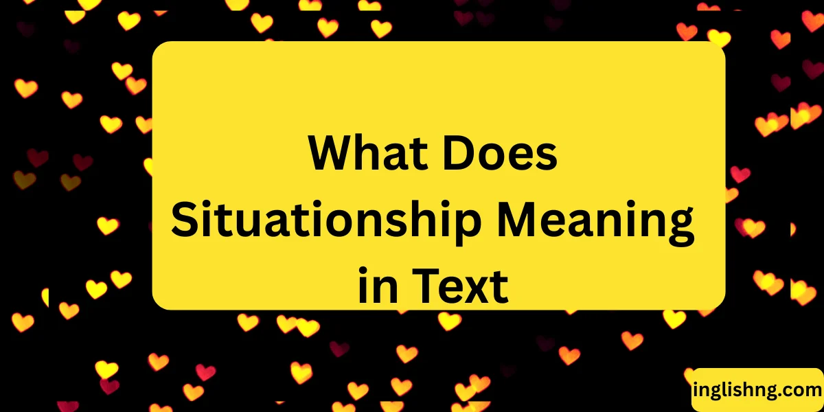 What Does Situationship Meaning in Text