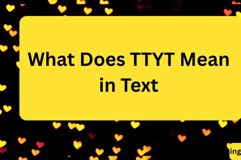 What Does TTYT Mean in Text? Real Meaning, Examples & Social Media Use 2026
