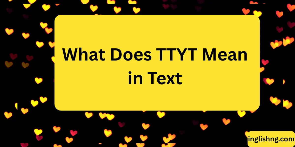 What Does TTYT Mean in Text