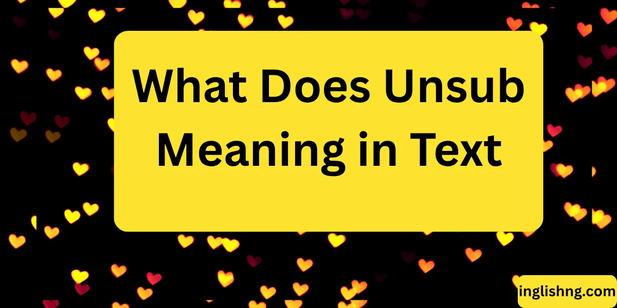 What Does Unsub Meaning in Text