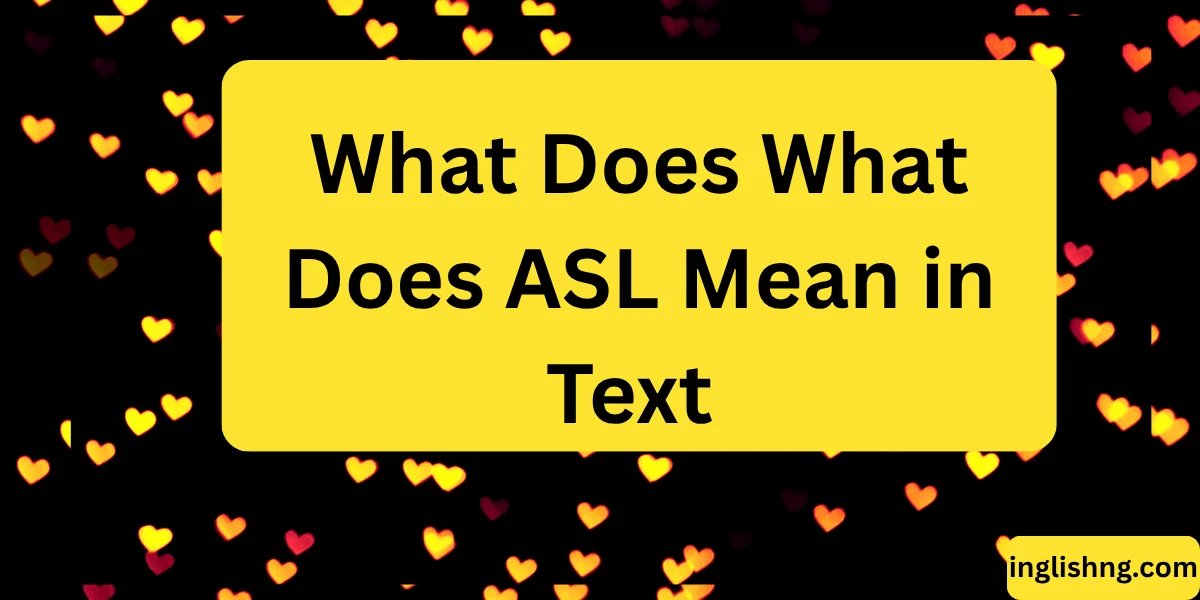 What Does What Does ASL Mean in Text
