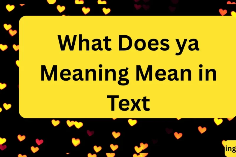What Does ya Meaning Mean in Text? Real Meaning, Examples & Social Media Use 2026