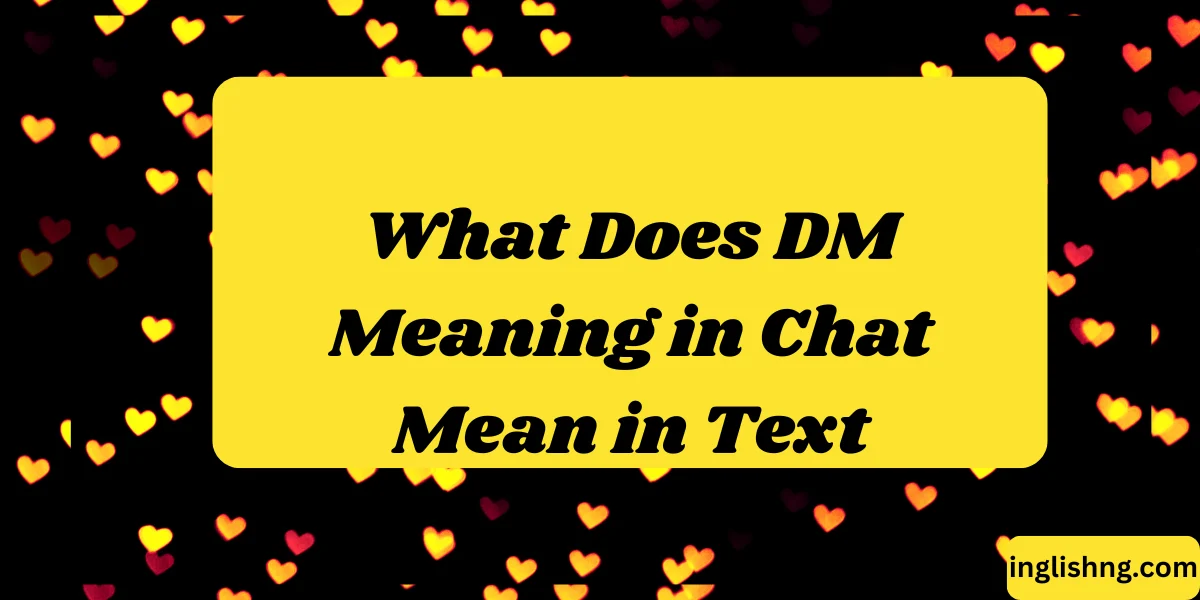 What Does DM Meaning in Chat Mean in Text