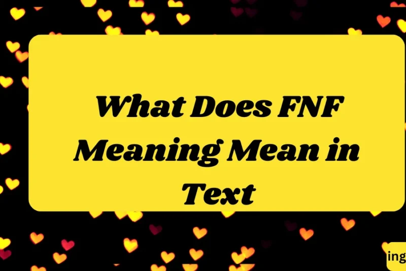 What Does FNF Meaning Mean in Text? Real Meaning, Examples & Social Media Use 2026