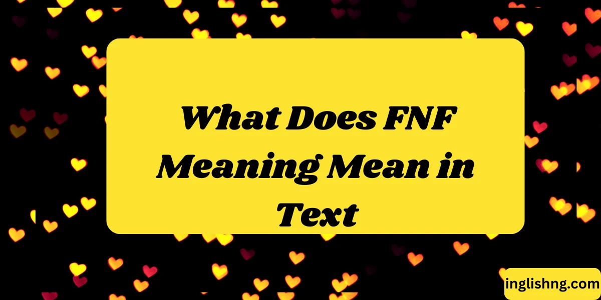 What Does FNF Meaning Mean in Text