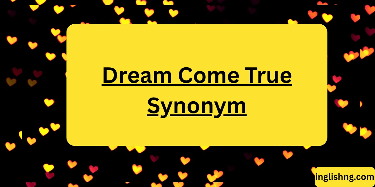 Dream Come True Synonym