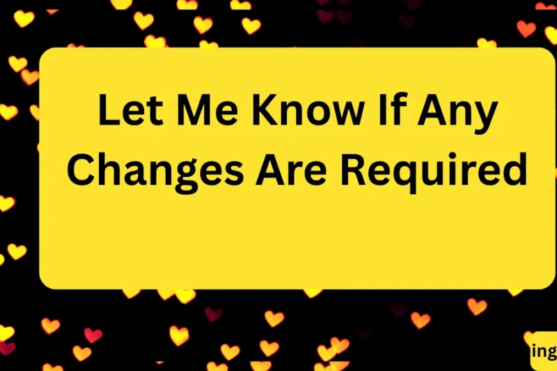 What Does “Let Me Know If Any Changes Are Required” Mean in Text? Real Meaning, Examples & Social Media Use 2026