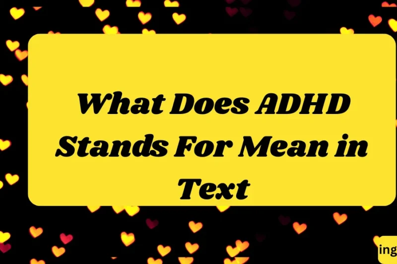 What Does ADHD Stands For Mean in Text? Real Meaning, Examples & Social Media Use 2026