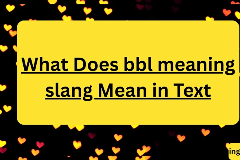 What Does bbl meaning slang Mean in Text? Real Meaning, Examples & Social Media Use 2026