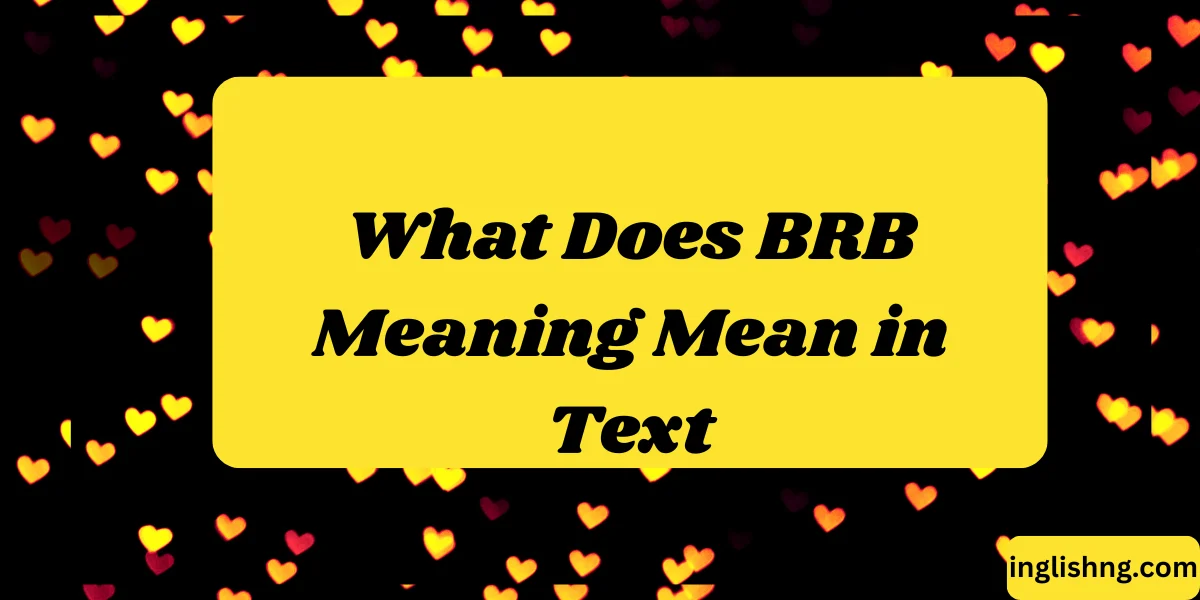 What Does BRB Meaning Mean in Text