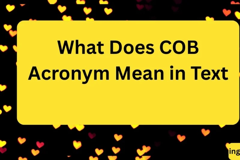 What Does COB Acronym Mean in Text? Real Meaning, Examples & Social Media Use 2026