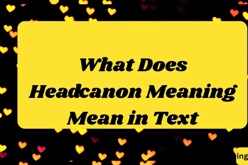 What Does Headcanon Meaning Mean in Text? Real Meaning, Examples & Social Media Use 2026