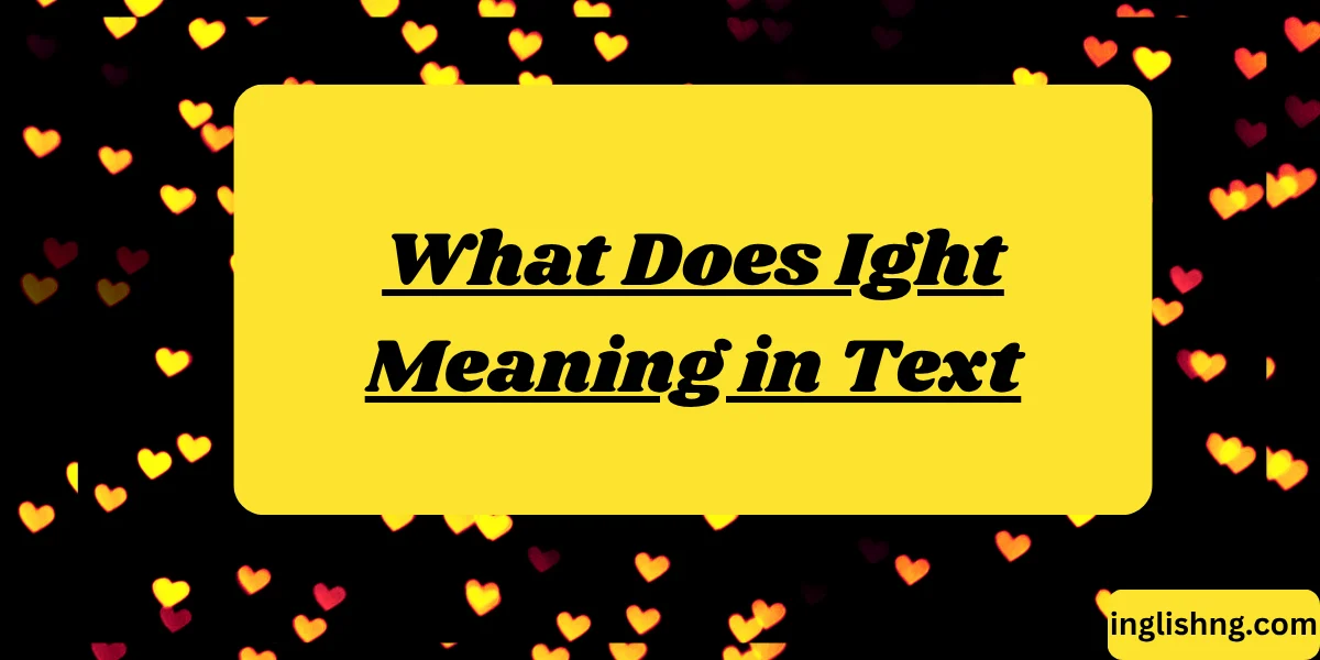 What Does Ight Meaning in Text