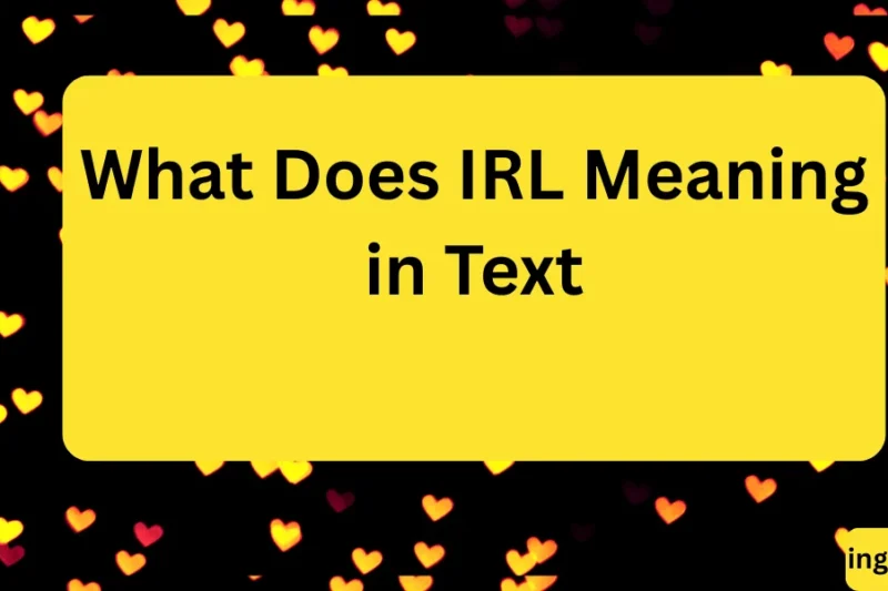 What Does IRL Meaning in Text? Real Meaning, Examples & Social Media Use 2026