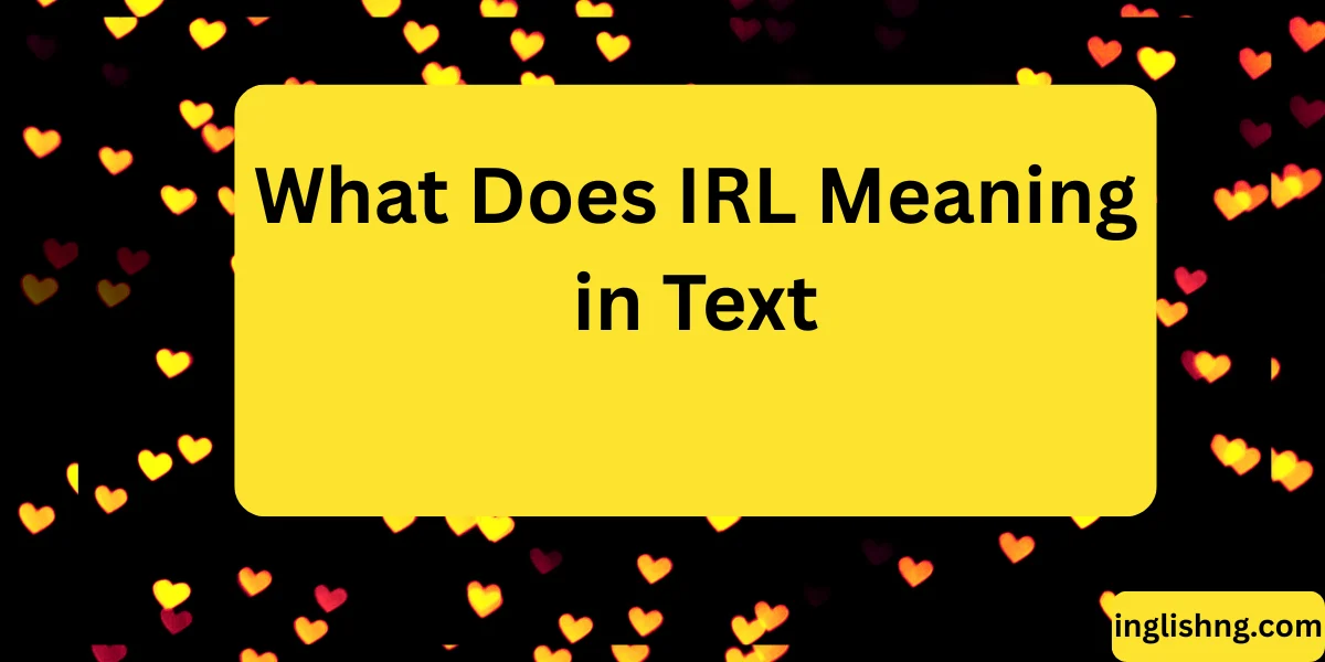 What Does IRL Meaning in Text