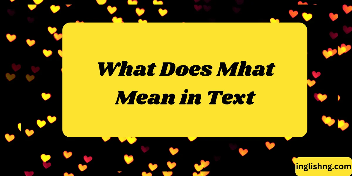 What Does Mhat Mean in Text