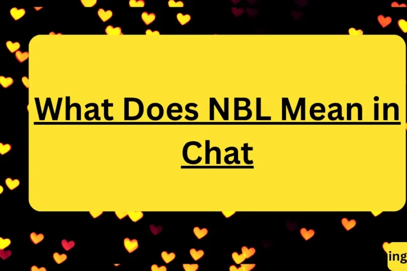What Does NBL Mean in Chat? Real Meaning, Examples & Social Media Use 2026