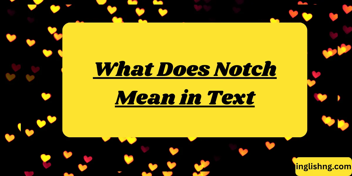 What Does Notch Mean in Text