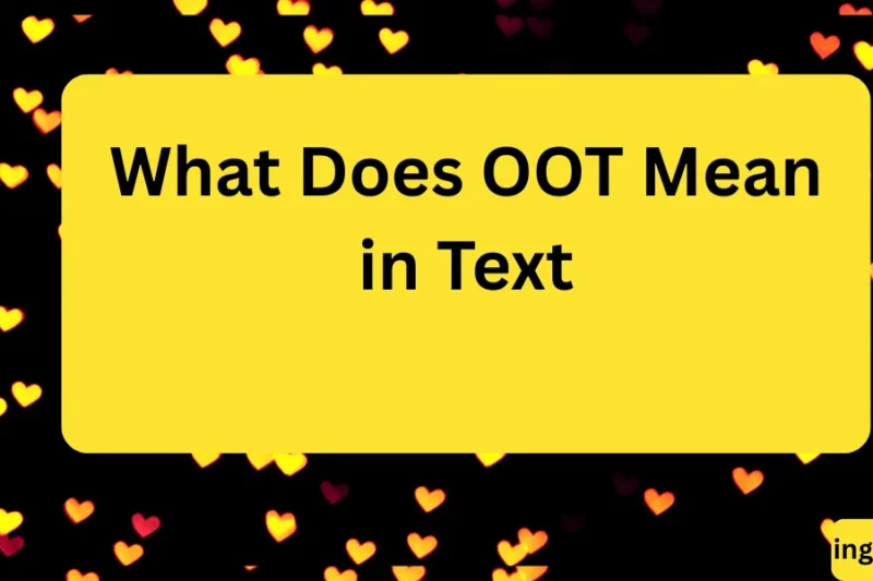 What Does OOT Mean in Text? Real Meaning, Examples & Social Media Use 2026