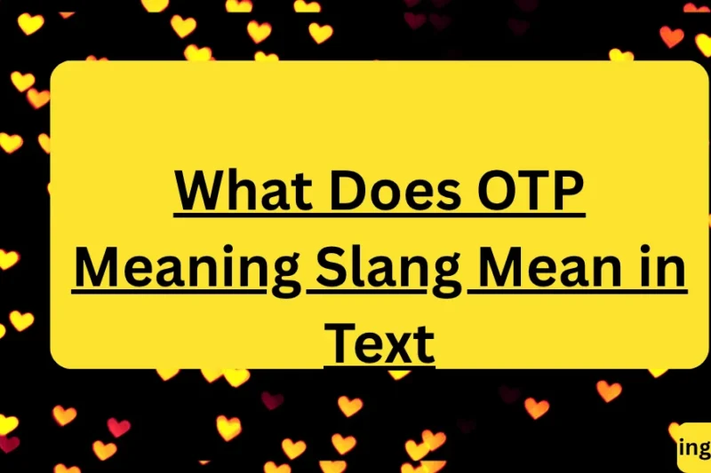 What Does OTP Meaning Slang Mean in Text? Real Meaning, Examples & Social Media Use 2026