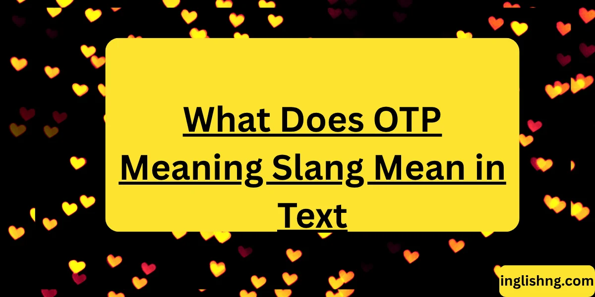 What Does OTP Meaning Slang Mean in Text