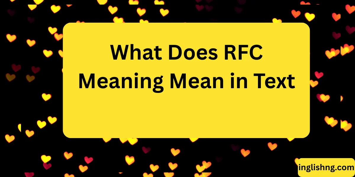What Does RFC Meaning Mean in Text