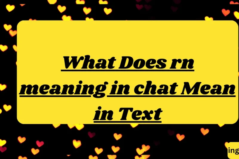 What Does rn meaning in chat Mean in Text? Real Meaning, Examples & Social Media Use 2026