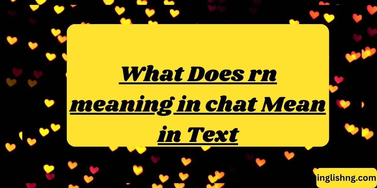 What Does rn meaning in chat Mean in Text