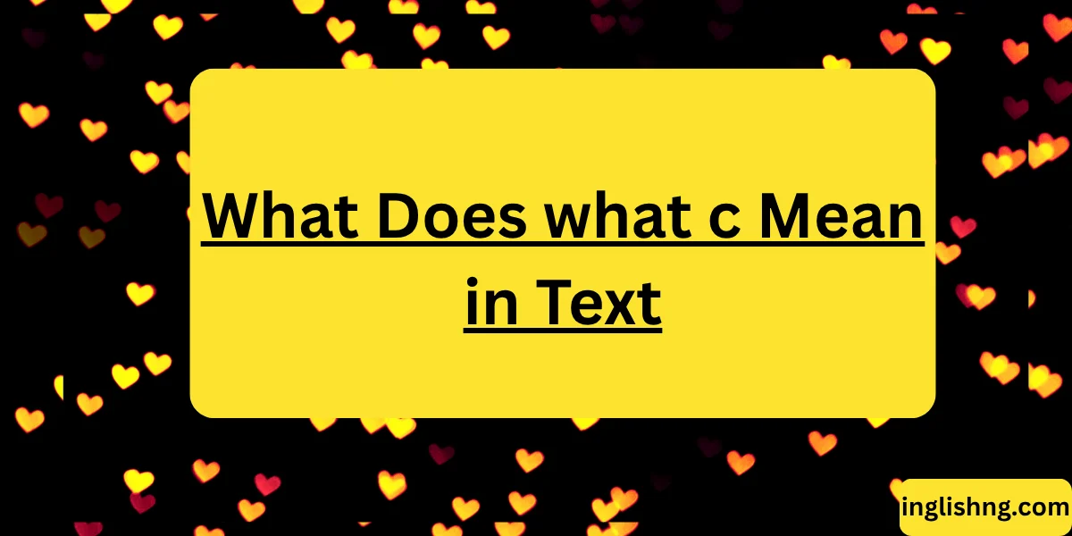 What Does what c Mean in Text