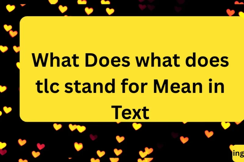 What Does what does tlc stand for Mean in Text? Real Meaning, Examples & Social Media Use 2026