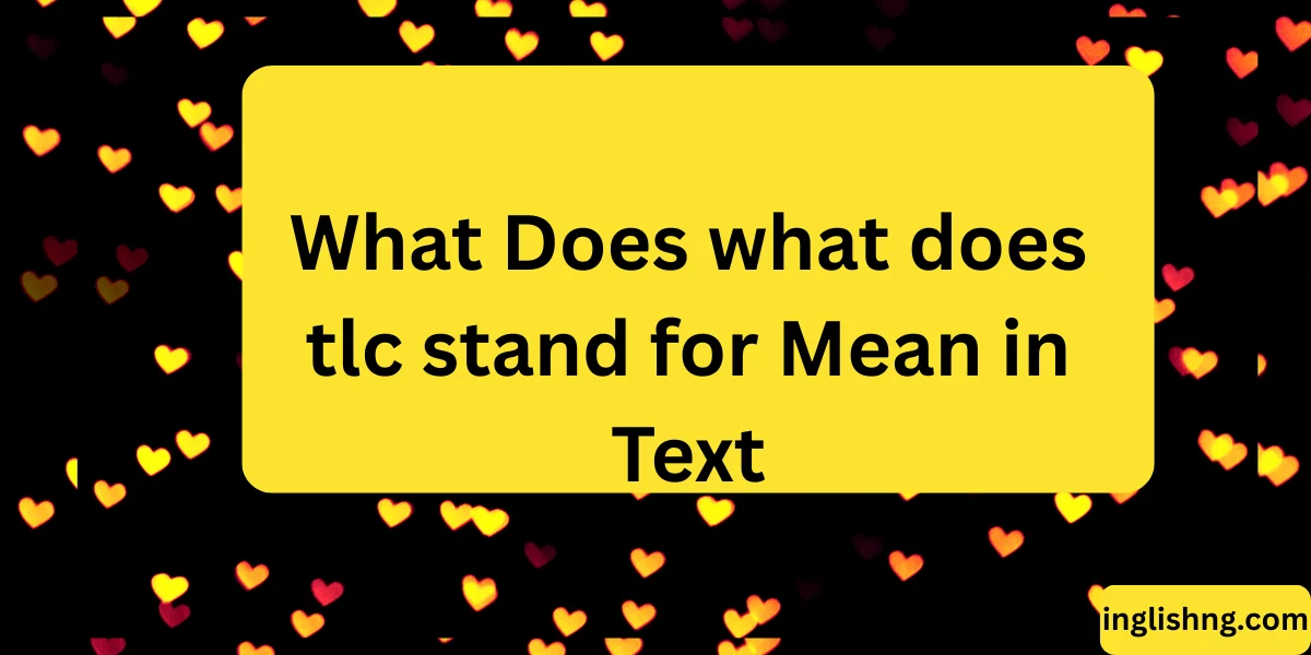 What Does what does tlc stand for Mean in Text