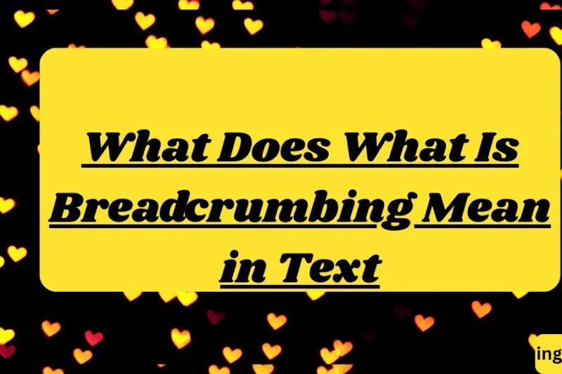 What Does What Is Breadcrumbing Mean in Text? Real Meaning, Examples & Social Media Use 2026