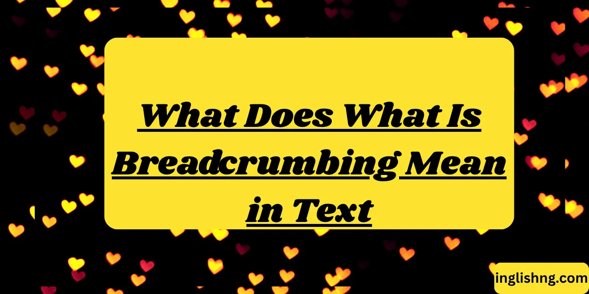 What Does What Is Breadcrumbing Mean in Text