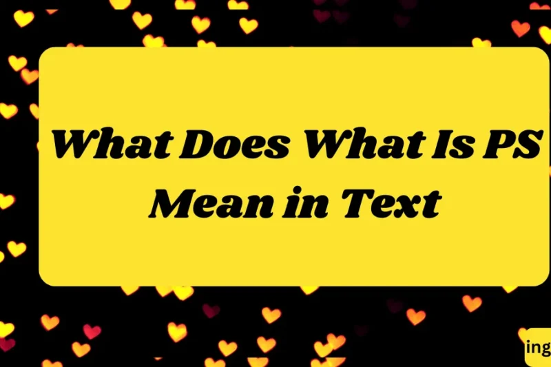 What Does What Is PS Mean in Text? Real Meaning, Examples & Social Media Use 2026