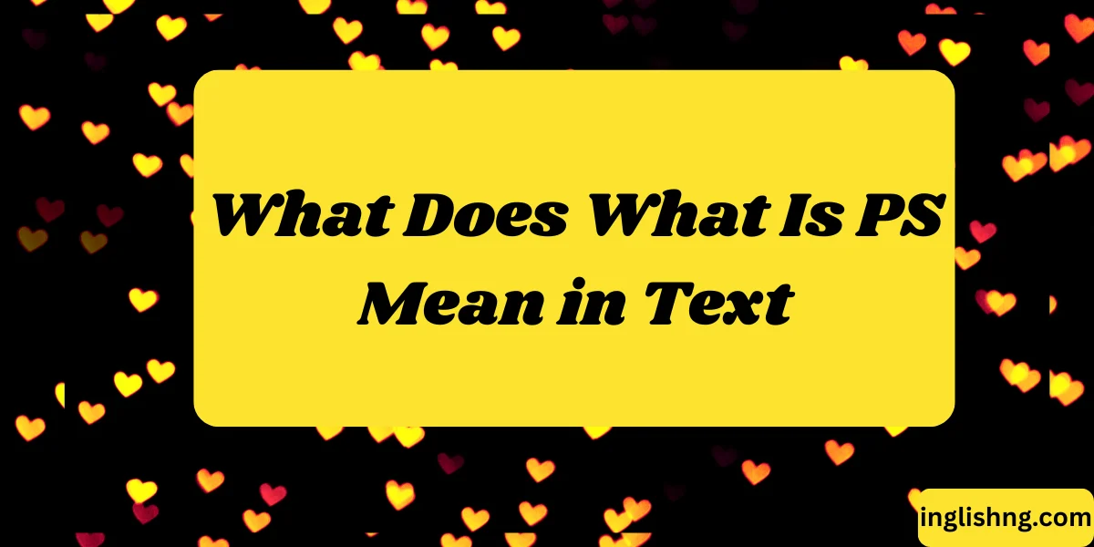 What Does What Is PS Mean in Text