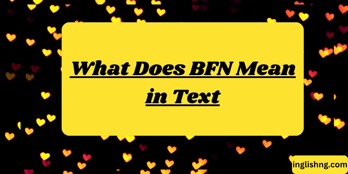 What Does BFN Mean in Text