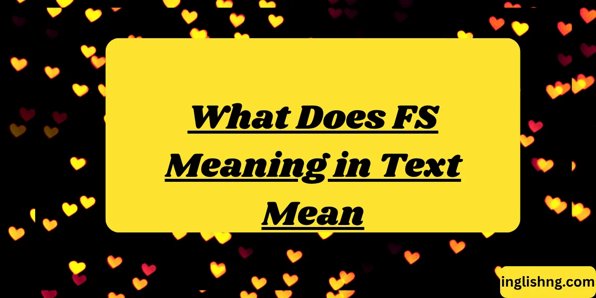 What Does FS Meaning in Text Mean