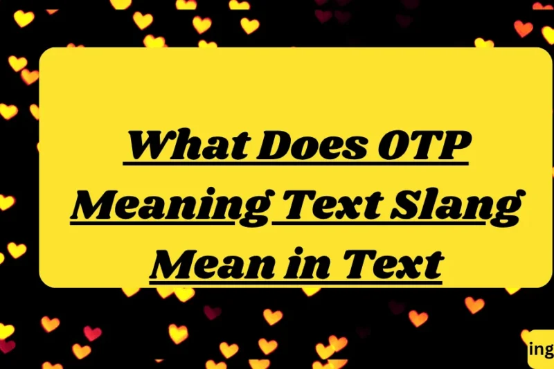 What Does OTP Meaning Text Slang Mean in Text? Real Meaning, Examples & Social Media Use 2026