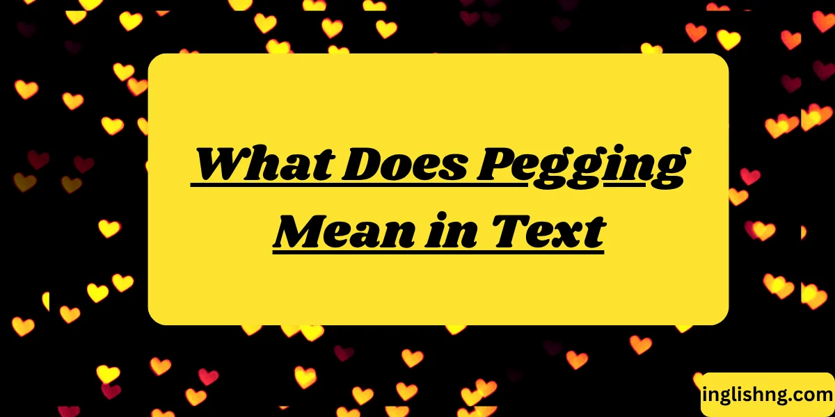 What Does Pegging Mean in Text