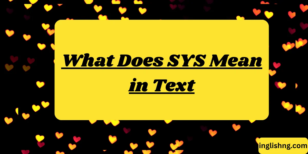 What Does SYS Mean in Text
