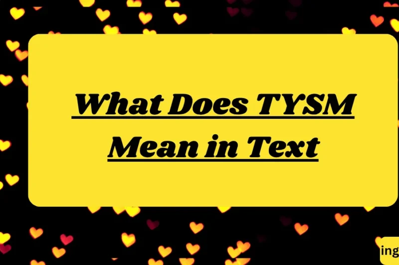 What Does TYSM Mean in Text? Real Meaning, Examples & Social Media Use 2026