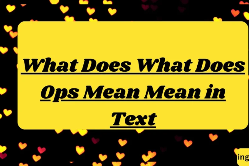 What Does Ops Mean Mean in Text? Real Meaning, Examples & Social Media Use 2026