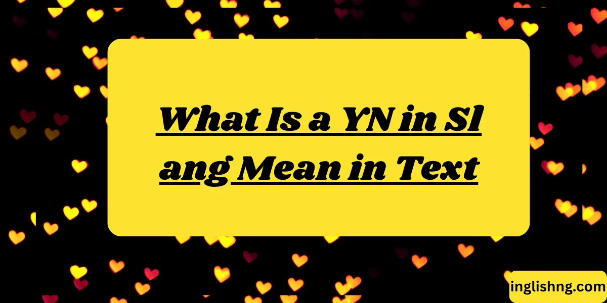 What Is a YN in Slang Mean in Text