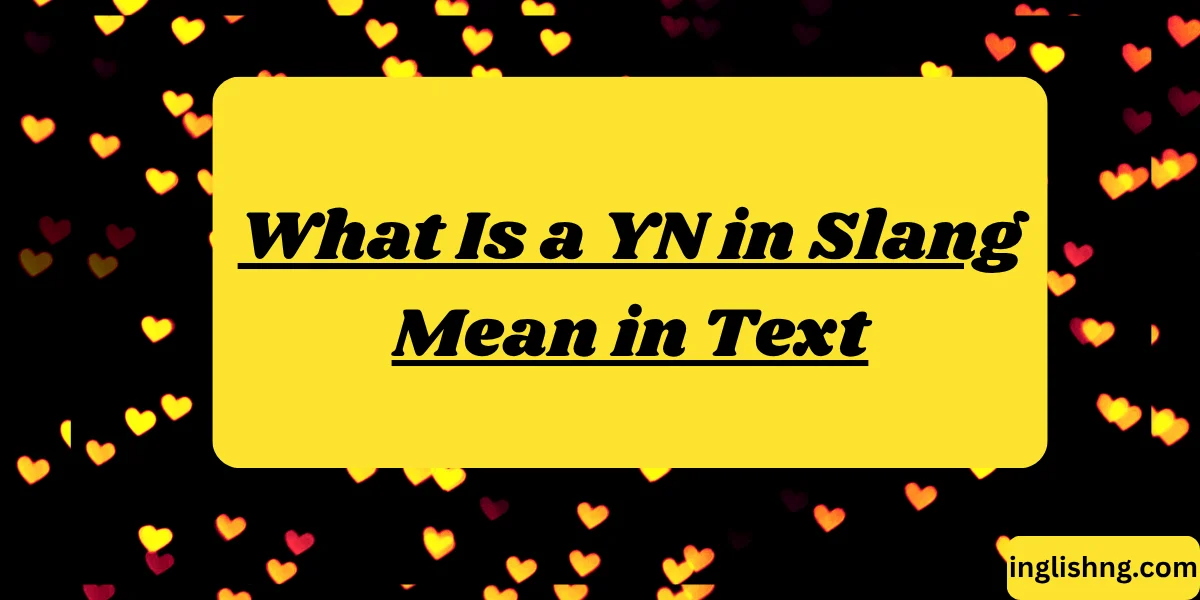 What Is a YN in Slang Mean in Text